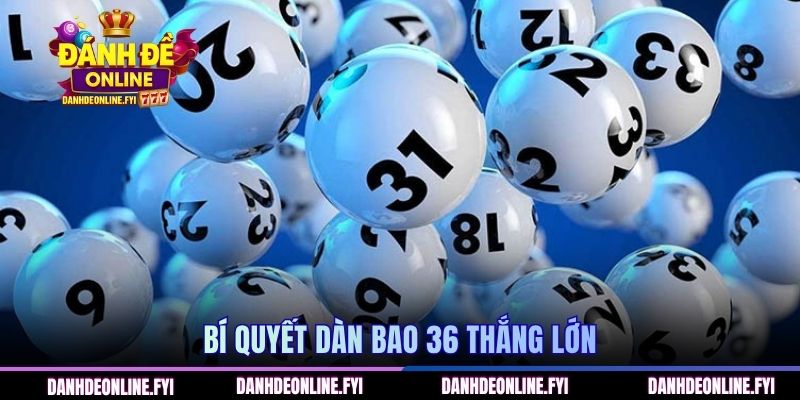 Bí quyết dàn bao 36 thắng lớn 