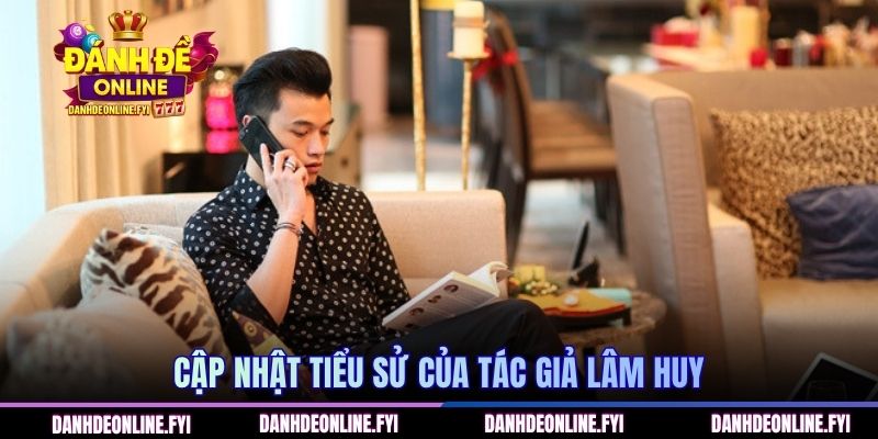 Cập nhật tiểu sử của tác giả Lâm Huy