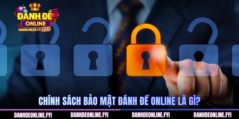 Chính sách bảo mật Đánh Đề Online là gì?