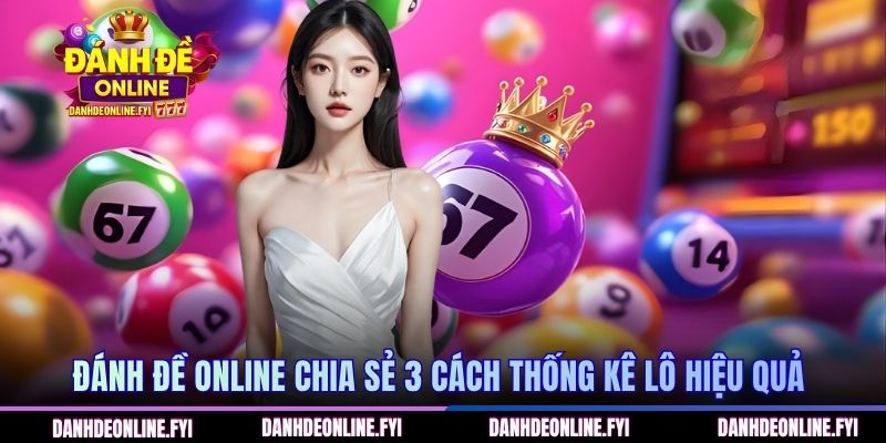 Lô Gan Cực Đại Là Gì? Hướng Dẫn Cách Thống Kê Cho Newbie 3 ĐÁNH ĐỀ ONLINE chia sẻ 3 cách thống kê lô hiệu quả