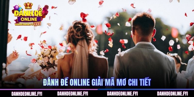 ĐÁNH ĐỀ ONLINE giải mã mơ chi tiết