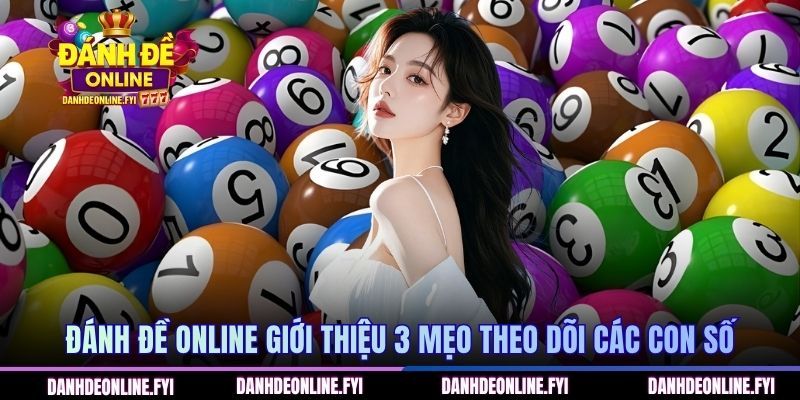 Đánh Đề Online giới thiệu 3 mẹo theo dõi các con số
