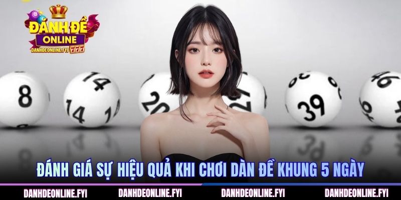 Đánh giá sự hiệu quả khi chơi dàn đề khung 5 ngày