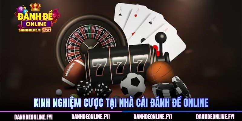 Kinh nghiệm cược tại nhà cái Đánh Đề Online