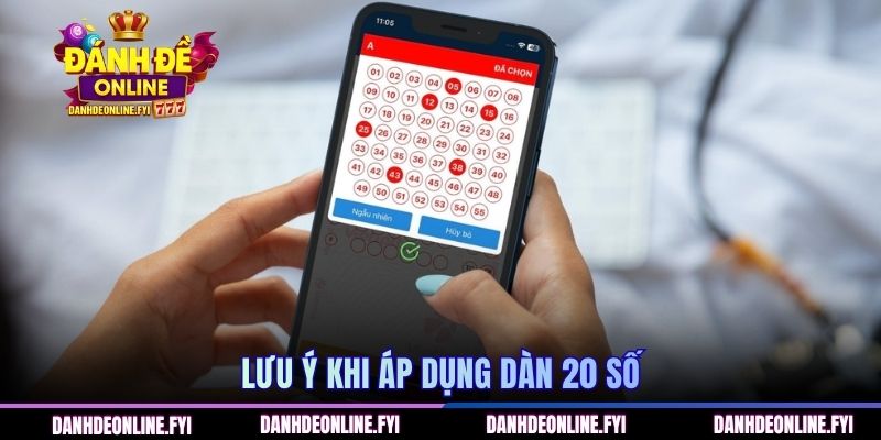 Lưu ý khi áp dụng dàn 20 số