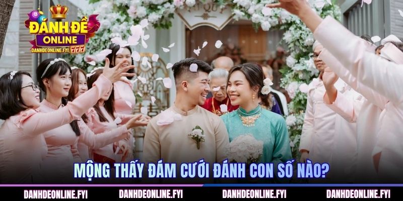 Mộng thấy đám cưới đánh con số nào?