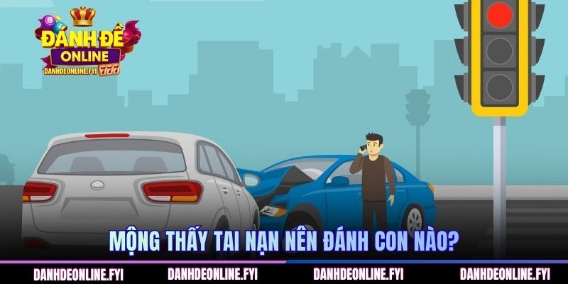 Mộng thấy tai nạn nên đánh con nào?