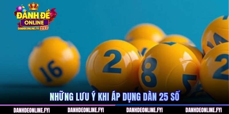 Tìm Hiểu Chi Tiết Về Dàn Đề 25 Số Và Cách Vận Hành Hiệu Quả 3 Những lưu ý khi áp dụng dàn 25 số