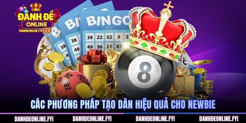 Các phương pháp tạo dàn hiệu quả cho newbie