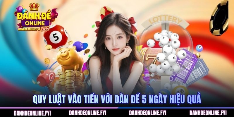 Quy luật vào tiền với dàn đề 5 ngày hiệu quả