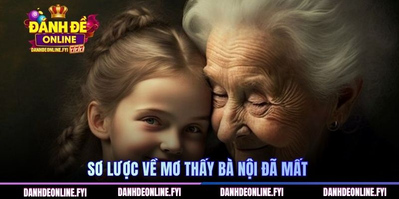 Sơ lược về mơ thấy bà nội đã mất 