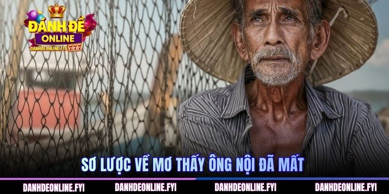 Sơ lược về mơ thấy ông nội đã mất 