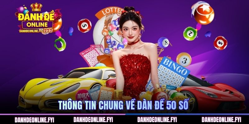 Thông tin chung về dàn đề 50 số 
