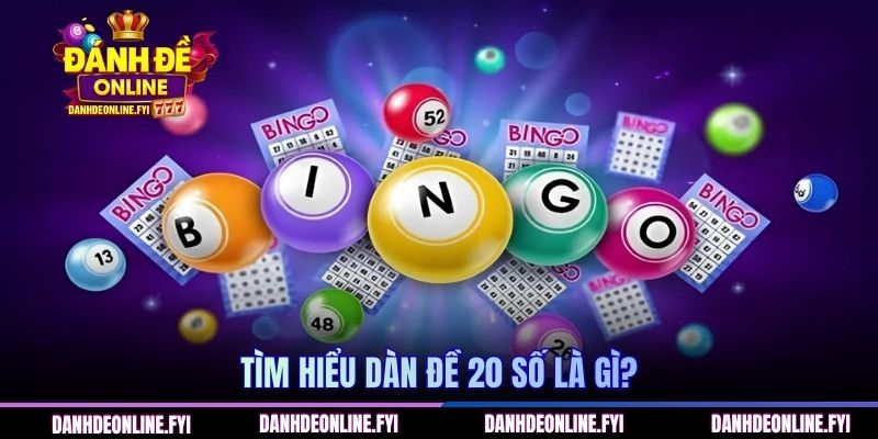 Tìm hiểu dàn đề 20 số là gì?