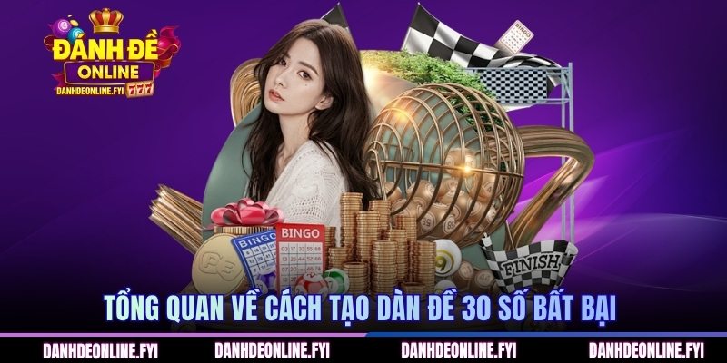 Tổng quan về cách tạo dàn đề 30 số bất bại 