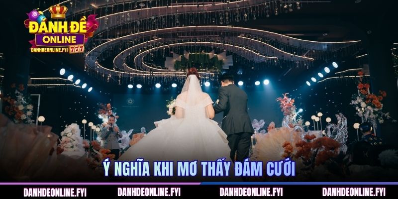 Ý nghĩa khi mơ thấy đám cưới